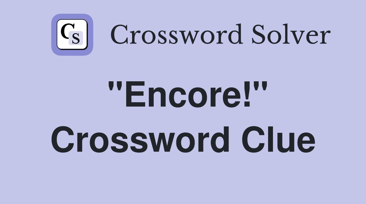 "Encore!" Crossword Clue Answers Crossword Solver